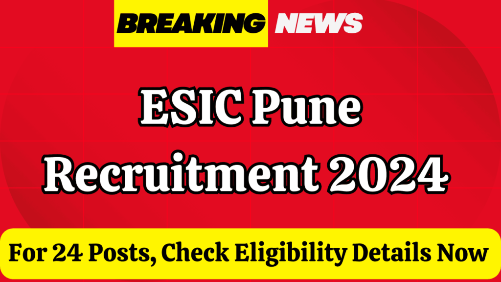 ESIC Pune Recruitment 2024